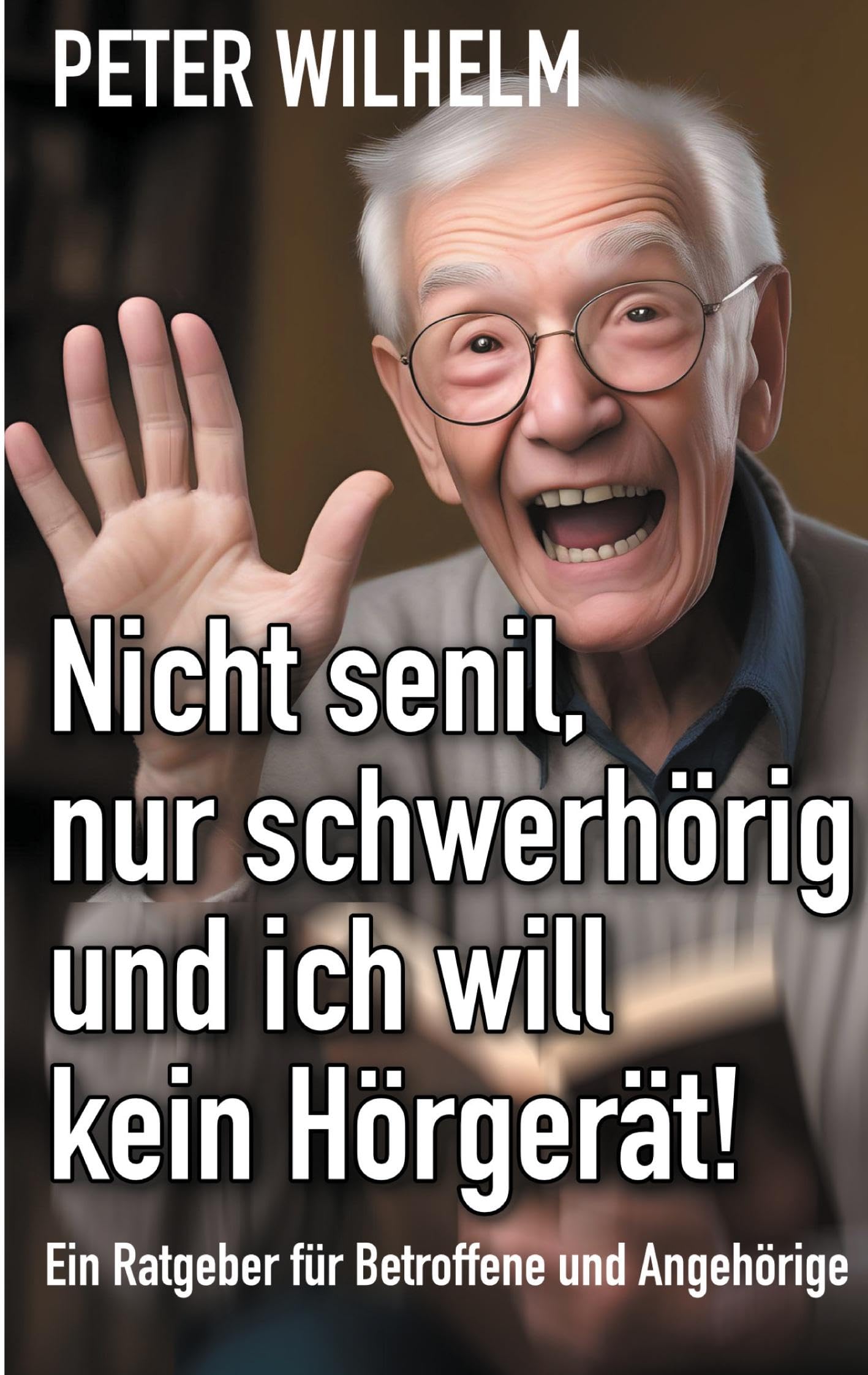 Nicht senil, nur schwerhörig und ich will kein Hörgerät! book