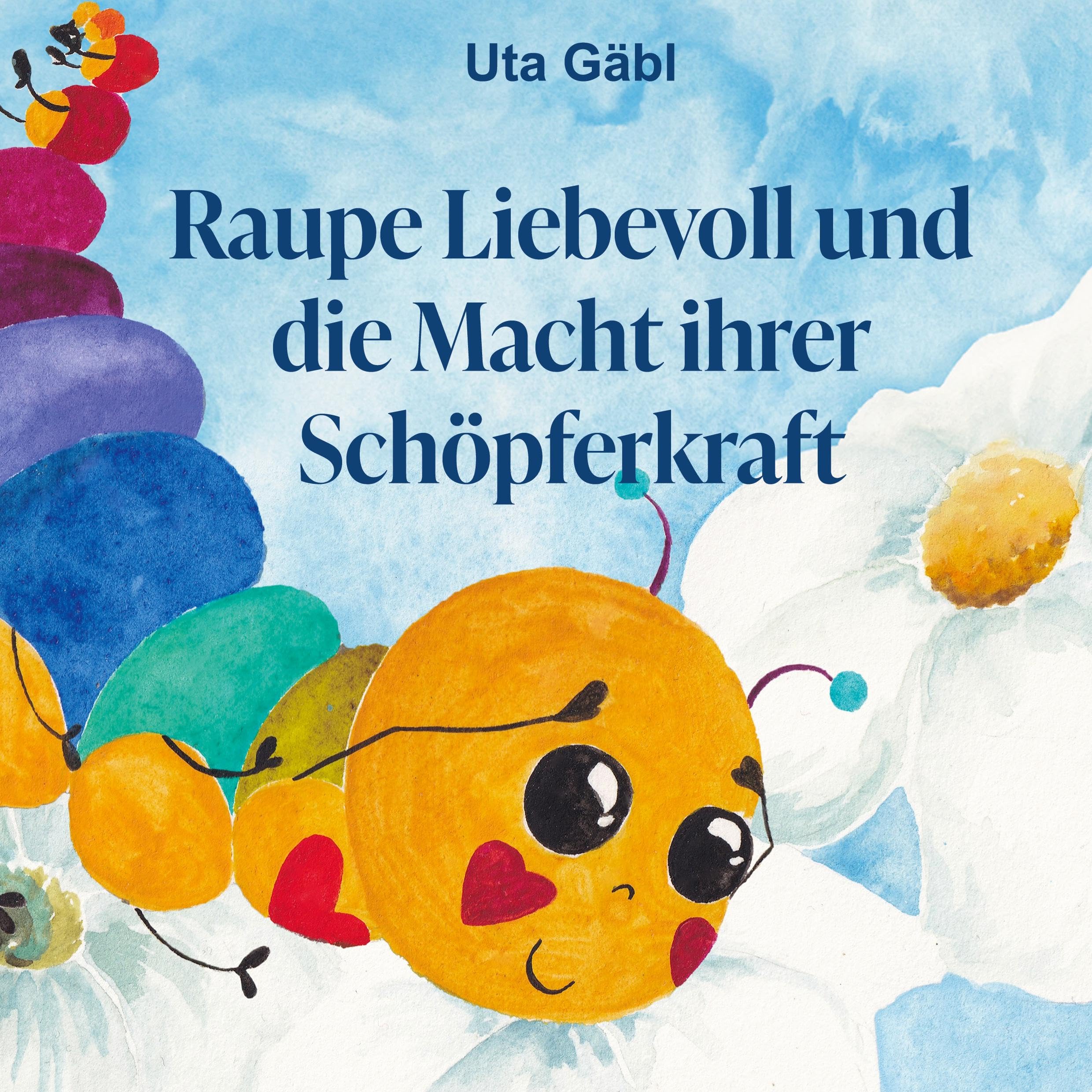 Raupe Liebevoll und die Macht ihrer Schöpferkraft Essays & Short Stories