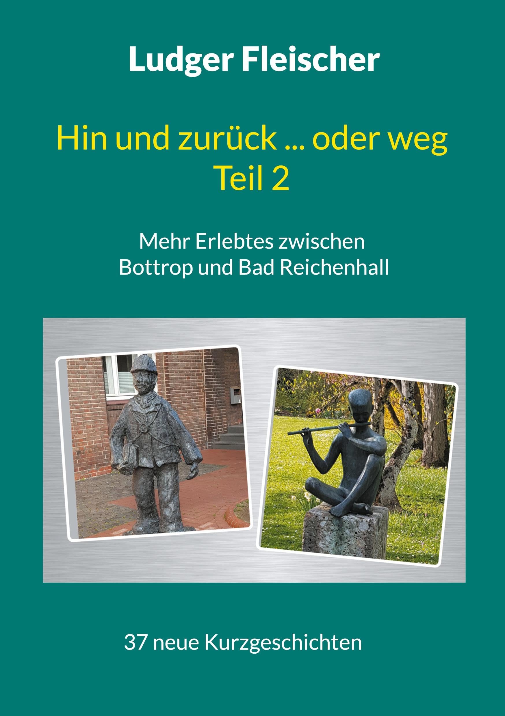 Hin und zurück ... oder weg Teil 2: Mehr Erlebtes zwischen Bottrop und Bad Reichenhall Essays & Short Stories