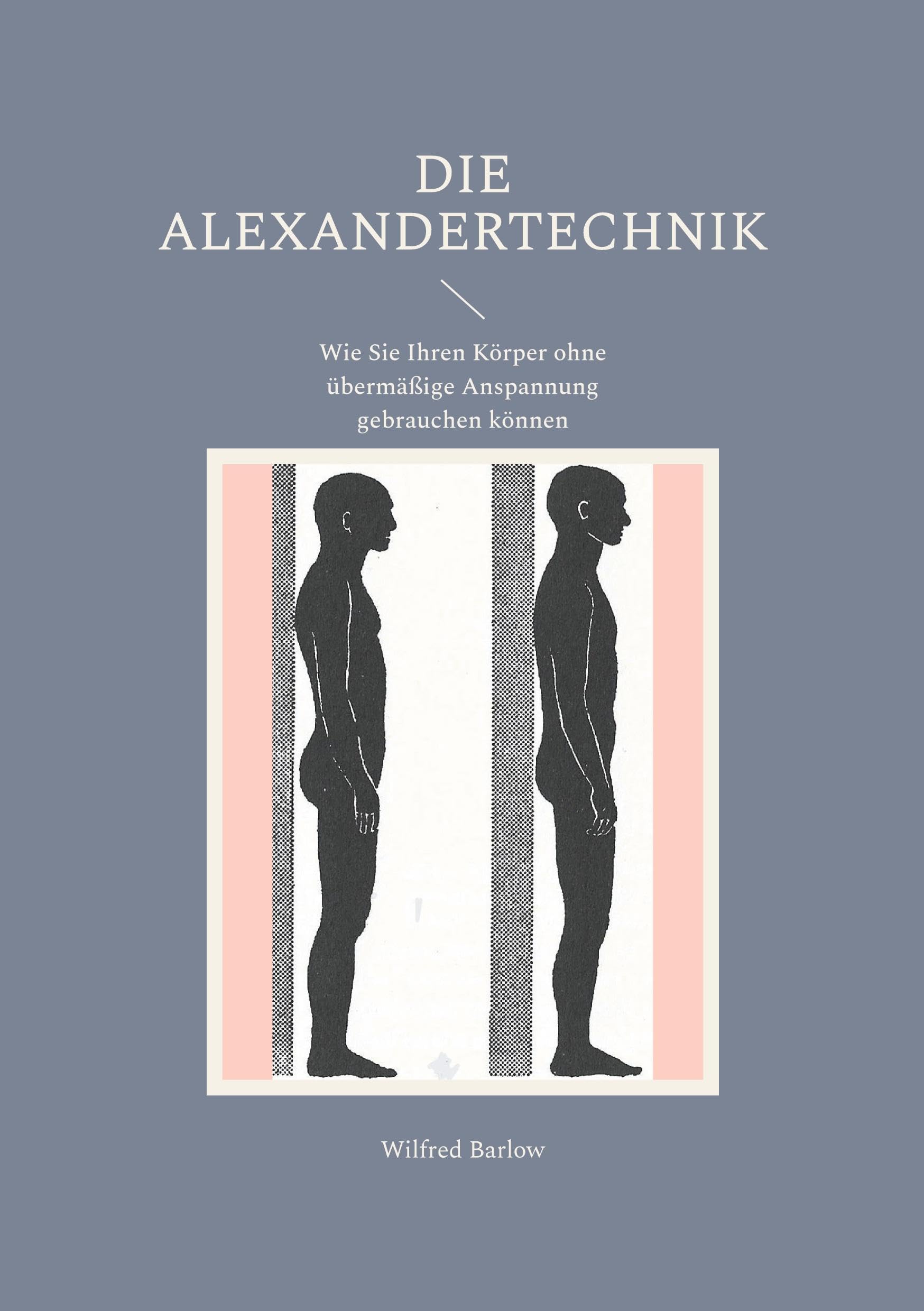 Die Alexandertechnik: Wie Sie Ihren Körper ohne übermäßige Anspannung gebrauchen können Medicine