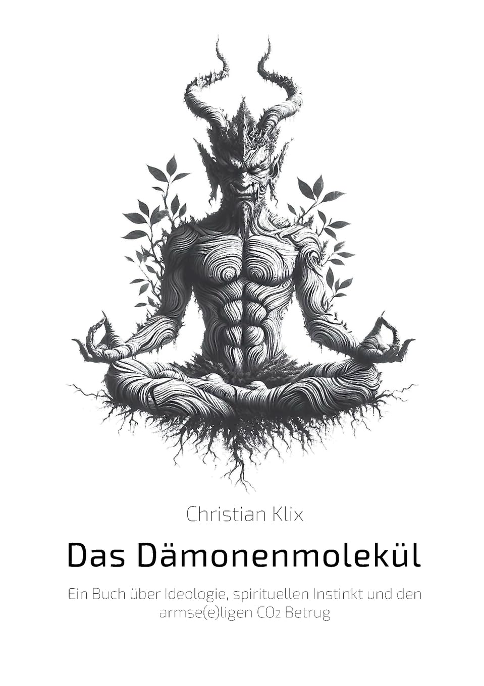 Das Dämonenmolekül: Ein Buch über Ideologie, spirituellen Instinkt und den armse(e)ligen CO2 Betrug Geology & Geography