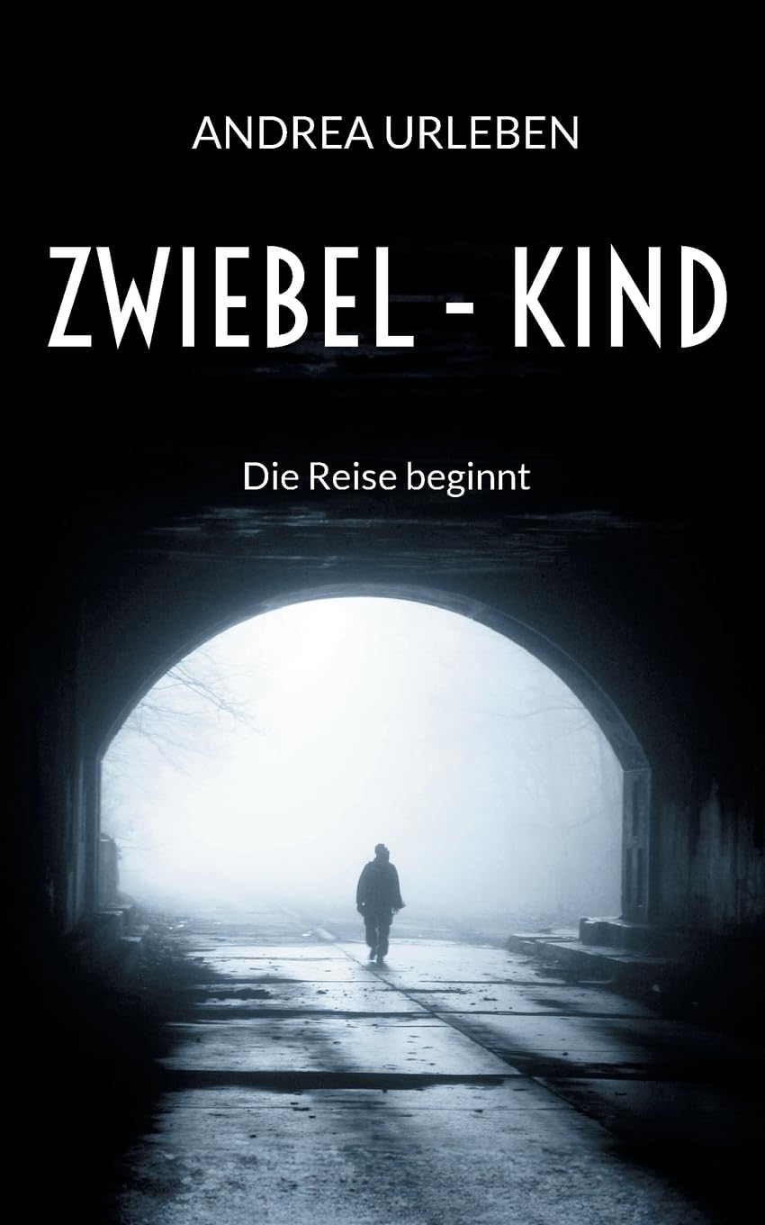 Zwiebel-Kind: Die Reise beginnt - Eine zutiefst persönliche Lebensgeschichte über Missbrauch und Gewalt, aber auch über Mut, Hoffnung und Liebe Social Sciences