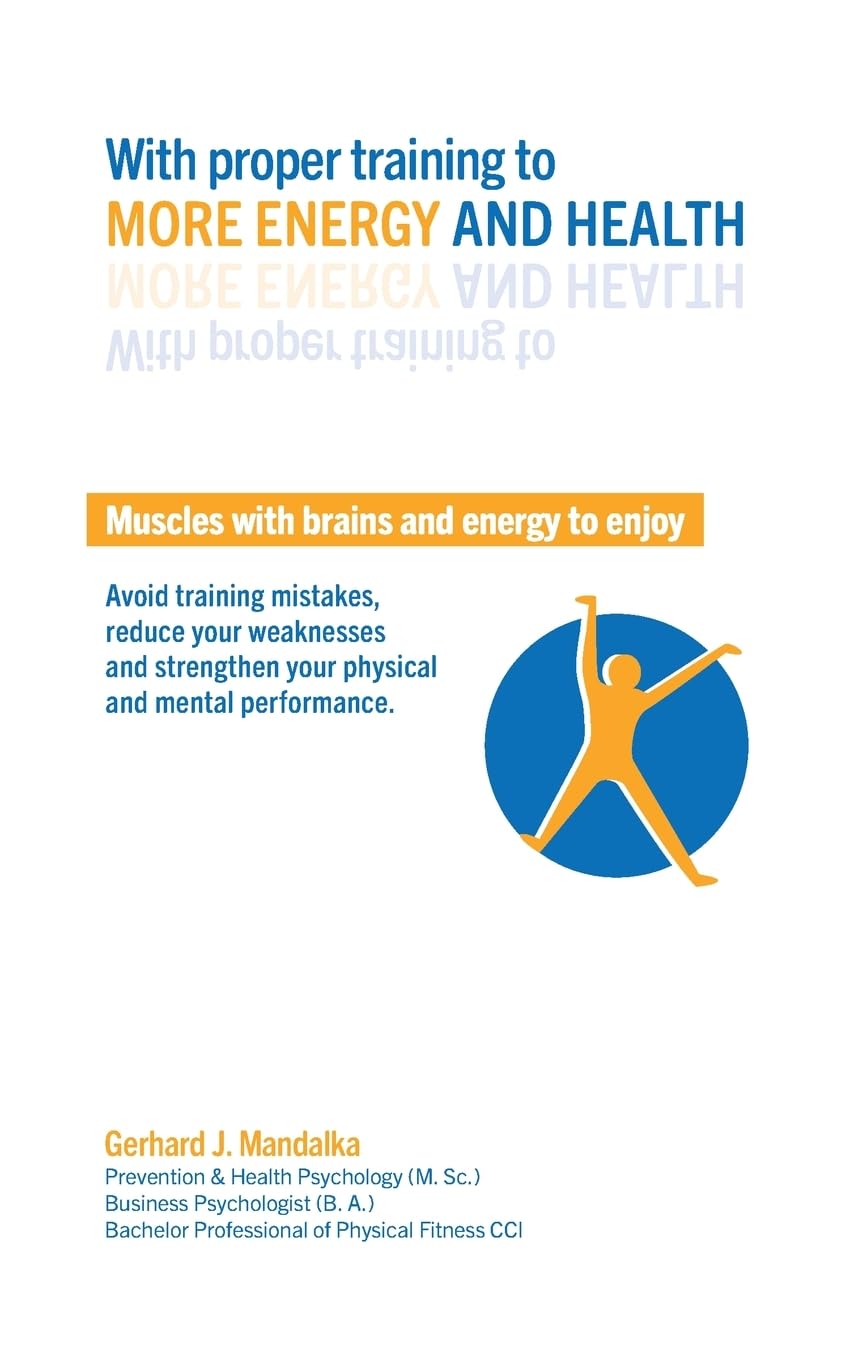 With proper training to more energy and health: Muscles with brains and energy to enjoy! Avoid training mistakes, reduce your weaknesses and strengthen your physical and mental performance. Leisure & Fun