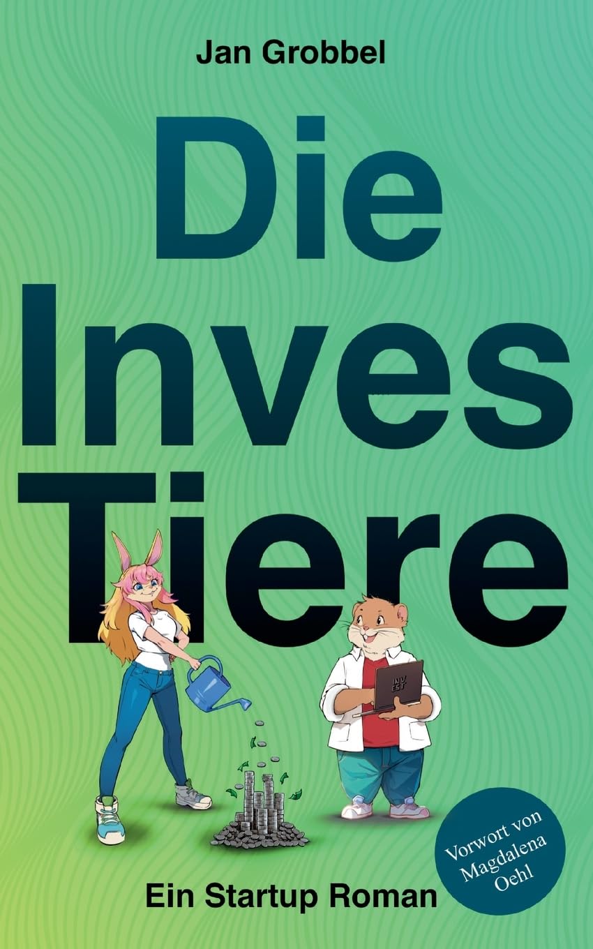 Die InvesTiere: Ein Startup Roman Business, Finance & Career