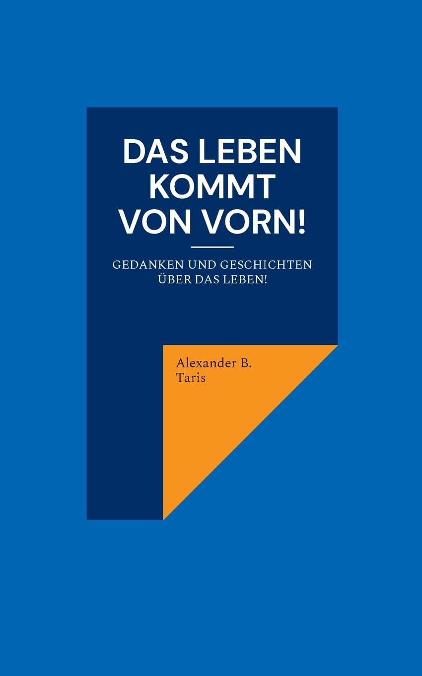 Das Leben kommt von vorn!: Gedanken und Geschichten über das Leben! Inspirierende Anregungen für kleine Auszeiten im Alltag Lifestyle