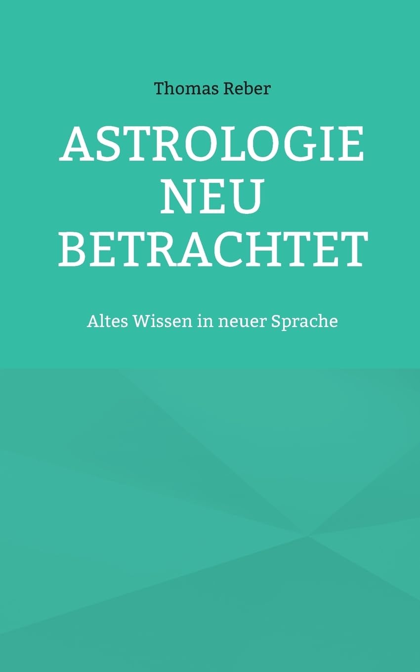 Astrologie neu betrachtet: Altes Wissen in neuer Sprache Books