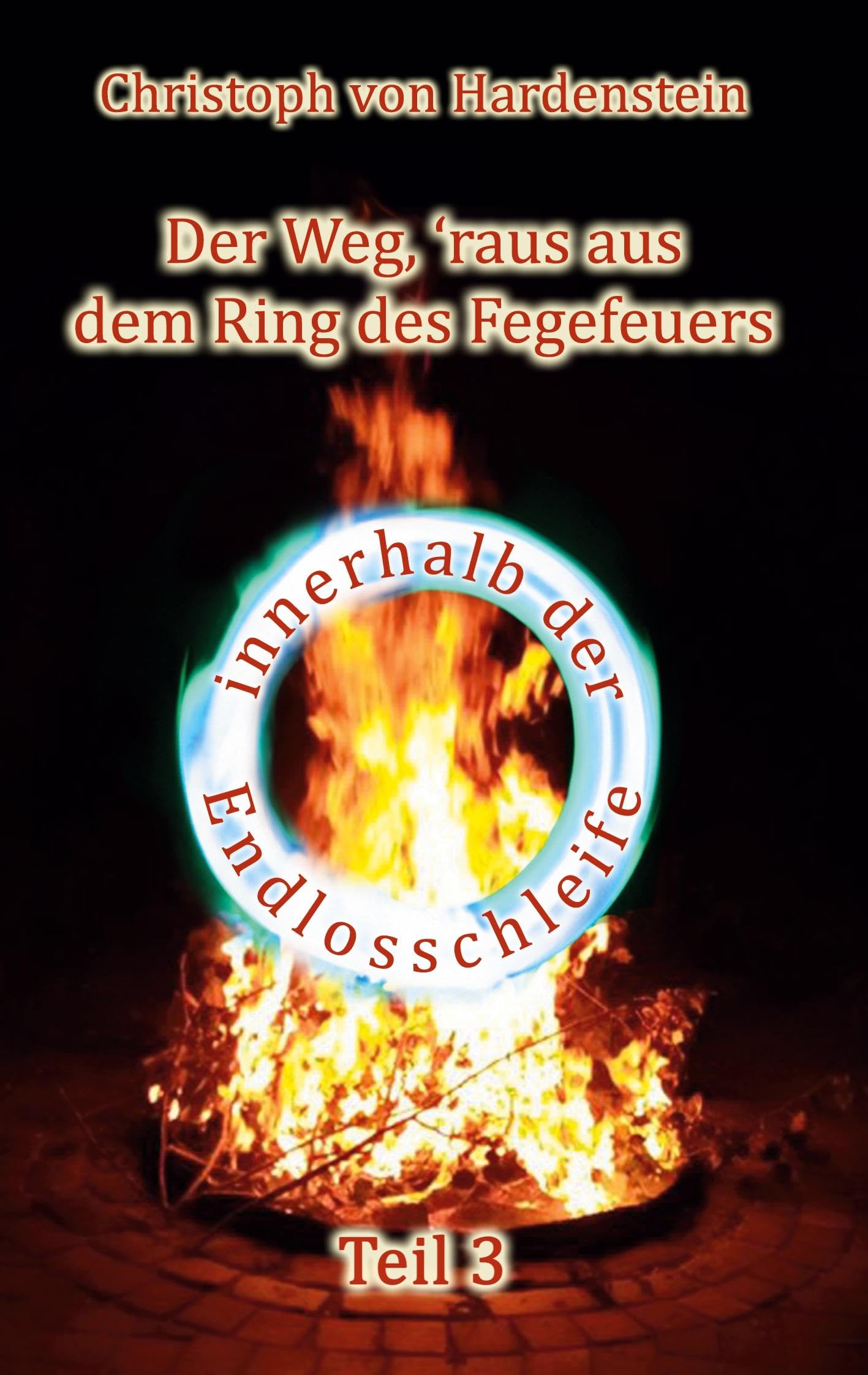 Der Weg, ´raus aus dem Fegefeuer: Teil 3 (Der Weg, ´raus aus dem Ring des Fegefeuers) Poetry