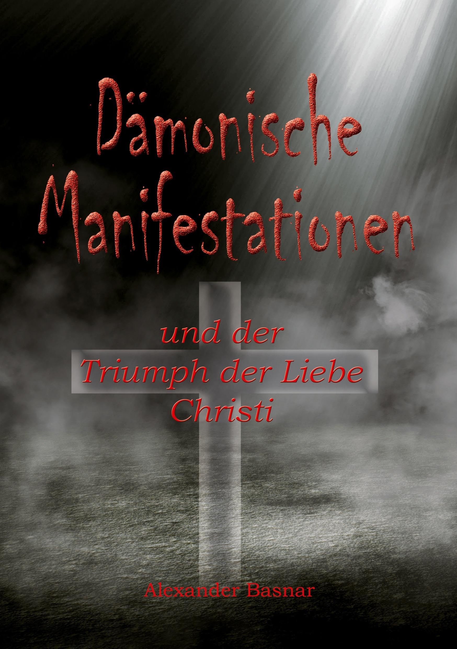 Dämonische Manifestationen: und der Triumph der Liebe Christi Religion & Esotericism
