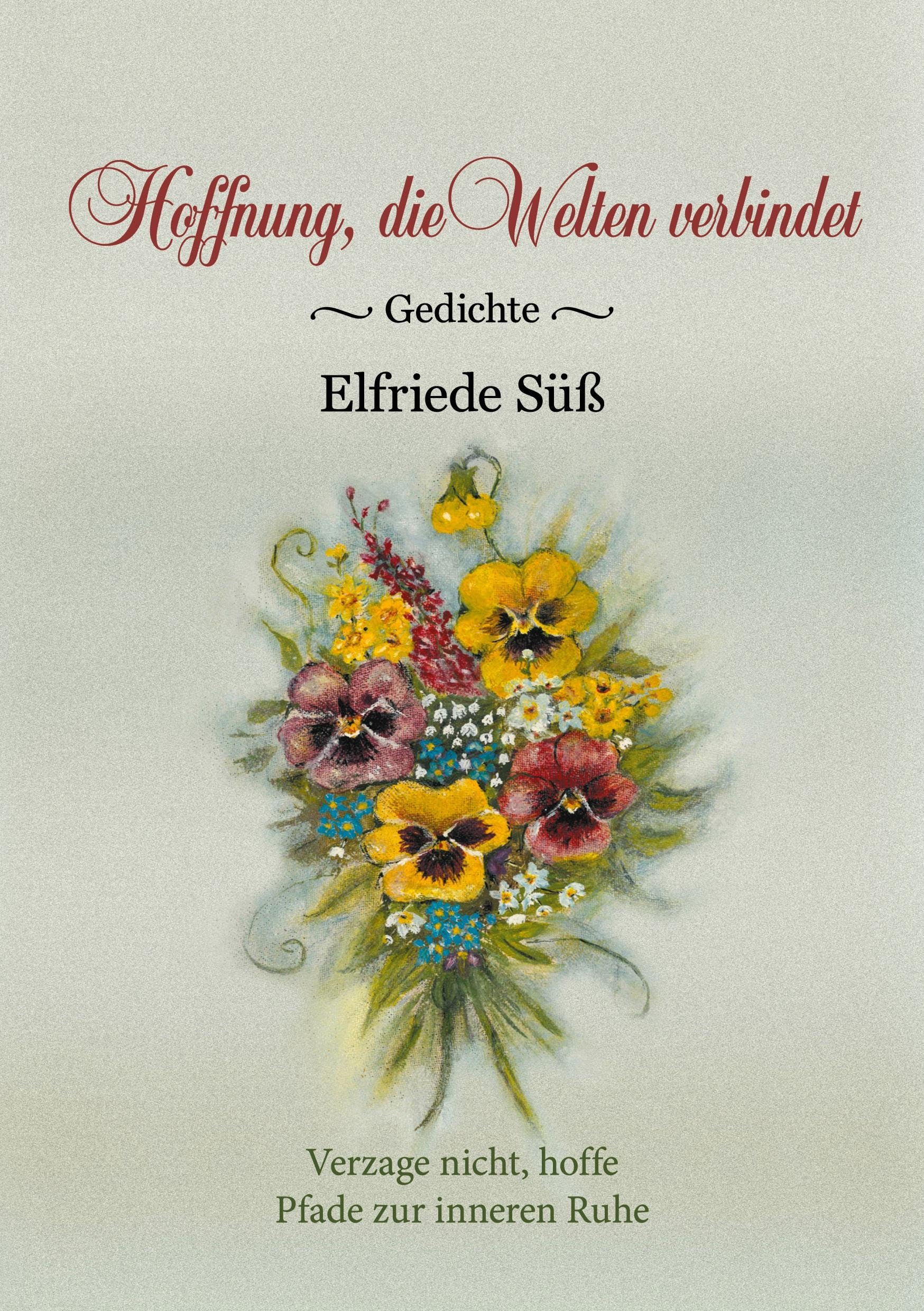 Hoffnung, die Welten verbindet: Gedichte. Eine Lebenshilfe für Jedermann, Balsam für die Seele Poetry