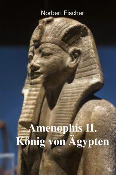 Amenophis II. König von Ägypten Politics & History
