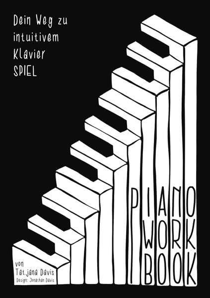 Piano Workbook: Dein Weg zu intuitivem KlavierSPIEL Arts & Music