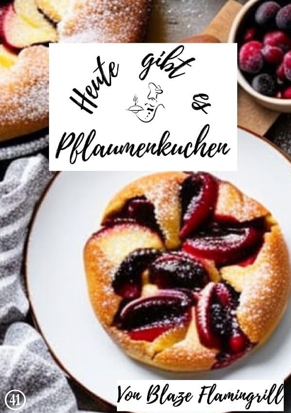 Heute gibt es / Heute gibt es - Pflaumenkuchen: 30 tolle Pflaumenkuchen Rezepte zum nachbacken und genießen Leisure, Home & Garden