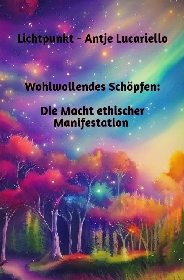 Wohlwollendes Schöpfen: Die Macht ethischer Manifestation Religion & Esotericism