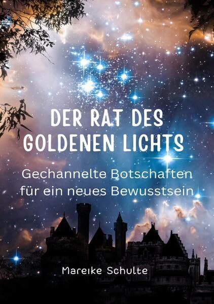 Der Rat des goldenen Lichts: Botschaften und Channelings für ein neues Bewusstsein Religion & Esotericism