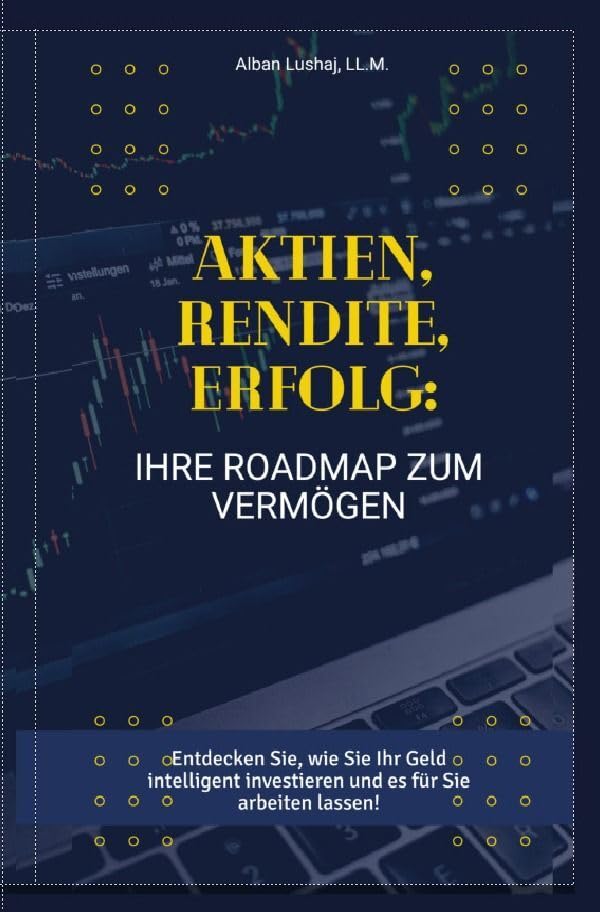 Aktien, Rendite, Erfolg: Ihre Roadmap zum Vermögen (Taschenbuch): DE Business, Finance & Career