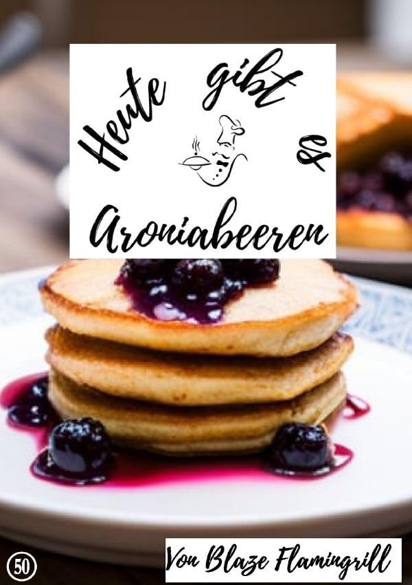 Heute gibt es / Heute gibt es - Aroniabeeren: 30 tolle Aroniabeeren Rezepte Leisure, Home & Garden