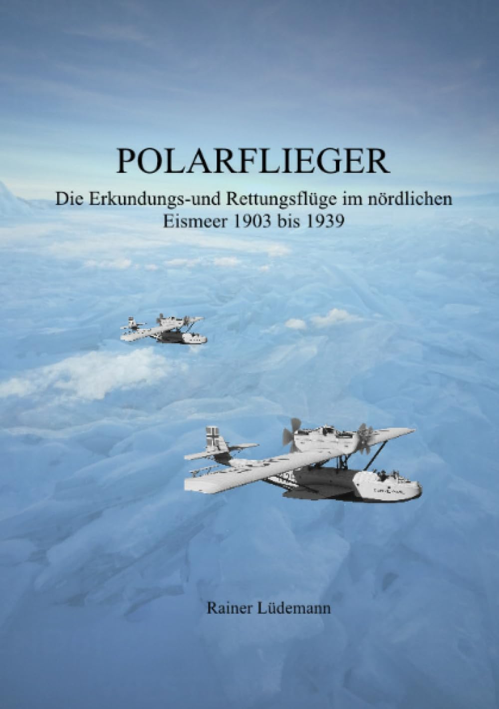 Polarflieger: Die Erkundungs- und Rettungsflüge im nördlichen Eismeer 1903 bis 1939 Leisure, Home & Garden