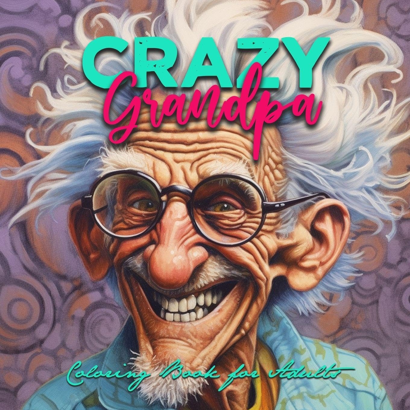 Crazy Grandpa Coloring Book for Adults Humour & Satire