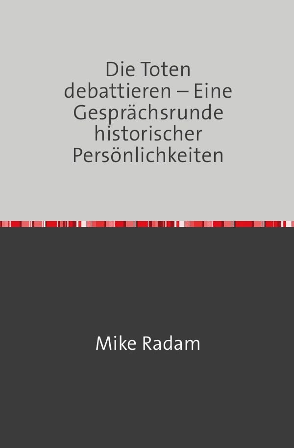 Die Toten debattieren - Eine Gesprächsrunde historischer Persönlichkeiten Contemporary literature