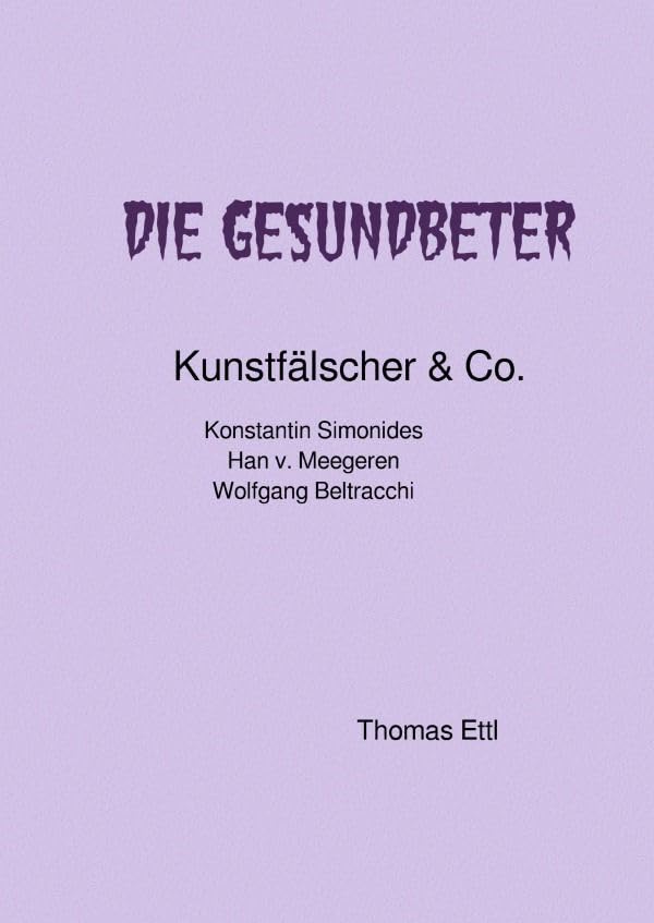 Die Gesundbeter Kunstfälscher & Co.: Konstantin Simonides Han v. Meegeren Wolfgang Beltracchi Science