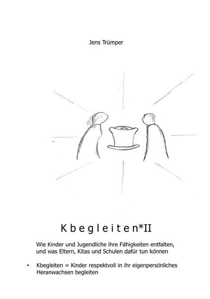 Kbegleiten II: Wie Kinder und Jugendliche ihre Fähigkeiten entfalten, und was Eltern, Kitas und Schulen dafür tun können Psychology