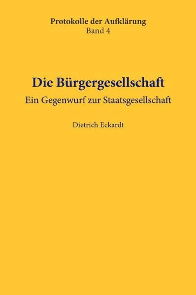 Protokolle der Aufklärung / Die Bürgergesellschaft: Ein Gegenwurf zur Staatsgesellschaft Business & Technology