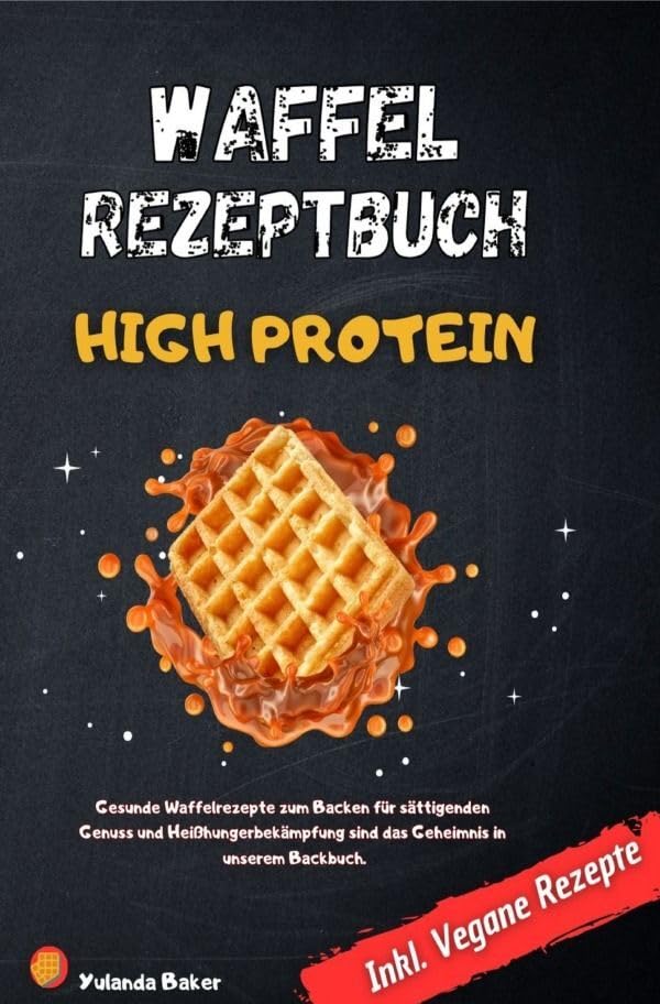 Waffel Rezepte High Protein: Gesunde Waffelrezepte zum Backen für sättigenden Genuss und Heißhungerbekämpfung sind das Geheimnis in unserem Backbuch Inkl. Vegane Rezepte Leisure, Home & Garden