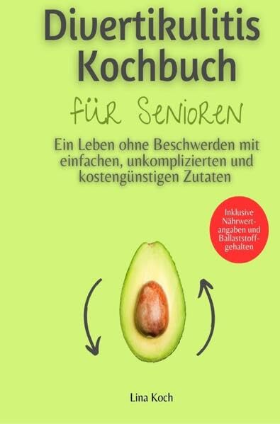Divertikulitis Kochbuch für Senioren: Ein Leben ohne Beschwerden mit einfachen, unkomplizierten und kostengünstigen Zutaten – Inklusive Nährwertangaben und Ballaststoffgehalten Medicine