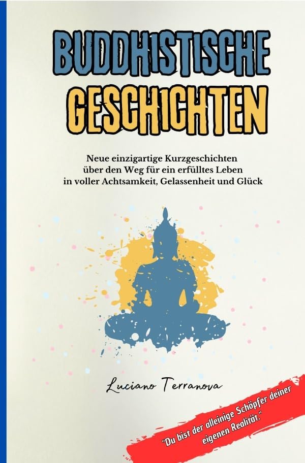 Buddhistische Geschichten: Neue einzigartige Kurzgeschichten über den Weg für ein erfülltes Leben in voller Achtsamkeit, Gelassenheit und Glück Health, Nutrition & Fitness