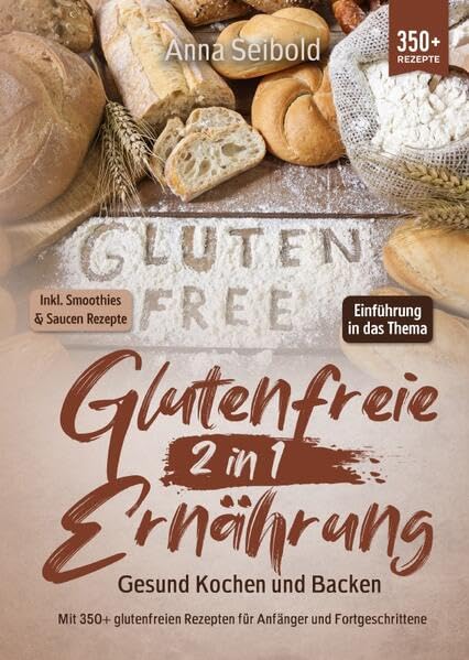 Glutenfreie Ernährung 2 in 1 – Gesund Kochen und Backen: Mit 350+ glutenfreien Rezepten für Anfänger und Fortgeschrittene Leisure, Home & Garden