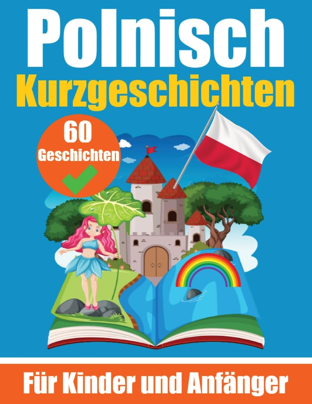 60 Kurzgeschichten auf Polnisch | Ein zweisprachiges Buch auf Deutsch und Polnisch | Ein Buch zum Erlernen der polnischen Sprache für Kinder und ... | Zweisprachige Geschichten für junge Köpfe Foreign Languages ​​& Dictionaries