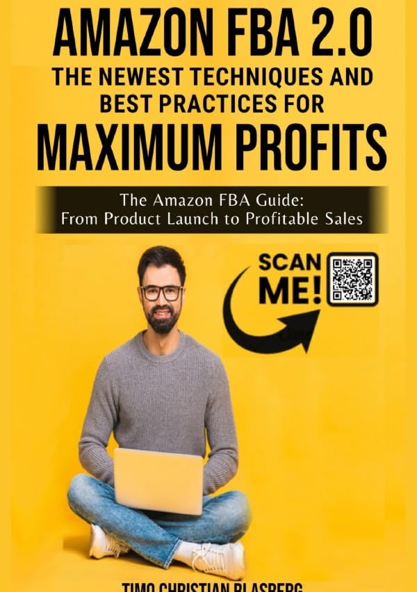 Amazon FBA 2.0: The newest Techniques and Best Practices for Maximum Profits: The Amazon FBA Guide: From Product Launch to Profitable Sales Business, Finance & Career