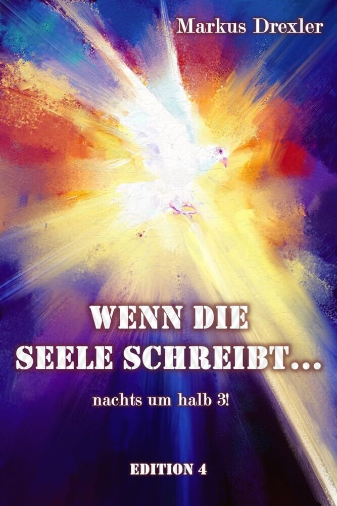 Wenn die Seele schreibt... nachts um halb 3!: Wunderschöne, inspirierende und geistreiche Inputs zum Nachdenken und Umdenken im Leben. (Edition 4) Business, Finance & Career