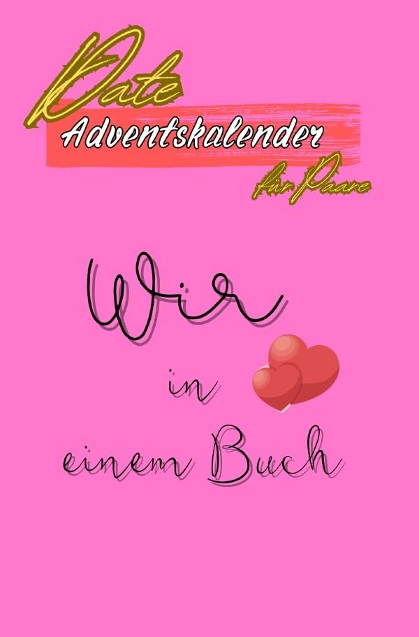 Date Adventskalender für Paare Inkl. Fotoalbum: Adventszauber - 24 romantische Dates mit Date-Ideen, Denkanstößen und Bonus: Entdecken Sie Ihre Liebe ... Erleben Sie den 'Wow'-Effekt. Partnership & Love