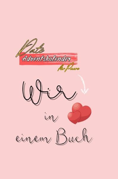 Date Adventskalender für Paare Inkl. Fotoalbum: Adventszauber - 24 romantische Dates mit Date-Ideen, Denkanstößen und Bonus: Entdecken Sie Ihre Liebe ... Erleben Sie den 'Wow'-Effekt. Partnership & Love