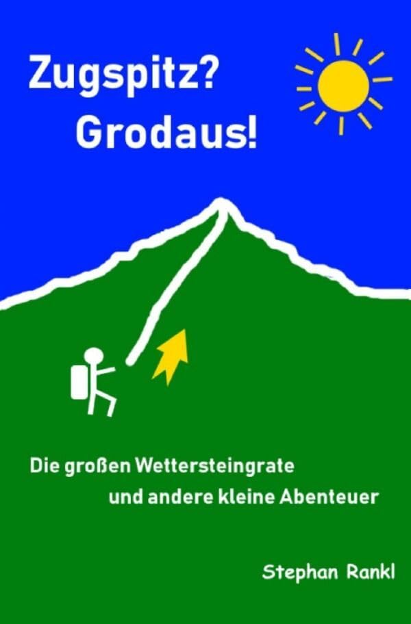 Zugspitz? Grodaus!: Die großen Wettersteingrate und andere kleine Abenteuer Travel
