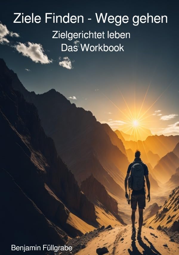 Ziele finden - Wege gehen: Zielgerichtet leben - Das Workbook Business, Finance & Career