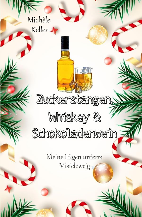 Zuckerstangen, Whiskey und Schokoladenwein / Zuckerstangen, Whiskey und Schokoladenwein.: Kleine Lügen unterm Mistelzweig (Band 1) Drama