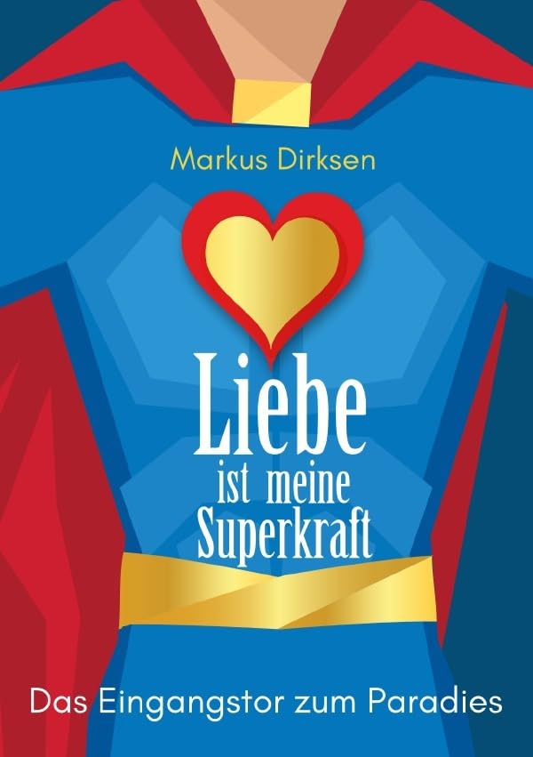 Liebe ist meine Superkraft: Das Eingangstor zum Paradies Learning & Reference