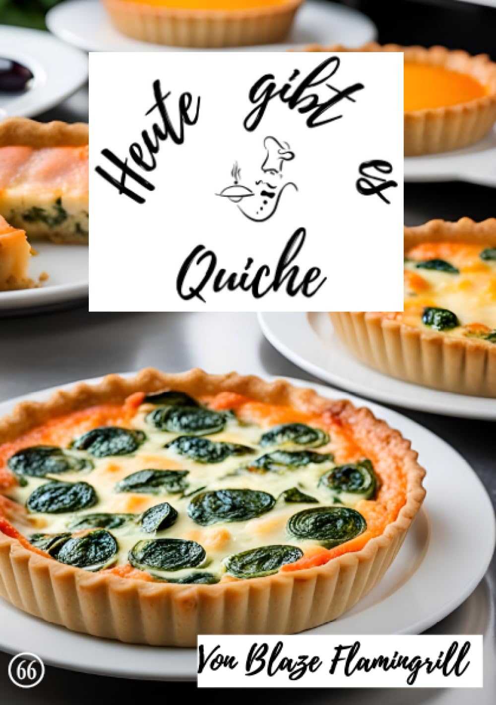 Heute gibt es - Quiche: 30 tolle Quiche Rezepte Leisure, Home & Garden