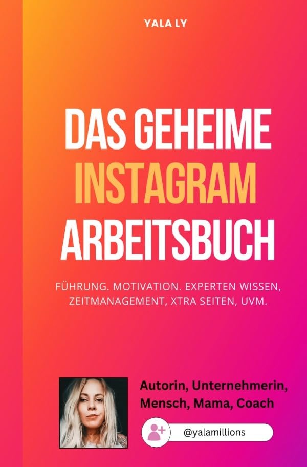 Das geheime Instagram Arbeitsbuch - Für Sie: Online Unternehmensaufbau Business, Finance & Career
