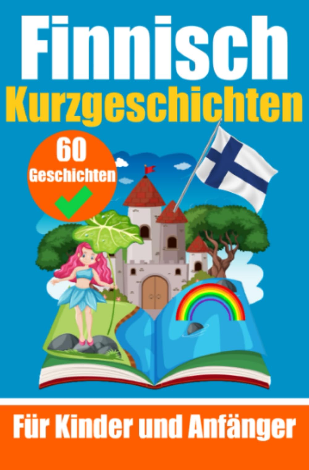 60 Kurzgeschichten auf Finnisch | Ein zweisprachiges Buch auf Deutsch und Finnisch | Ein Buch zum Erlernen der finnischen Sprache für Kinder und ... | Zweisprachige Geschichten für junge Köpfe Foreign Languages ​​& Dictionaries