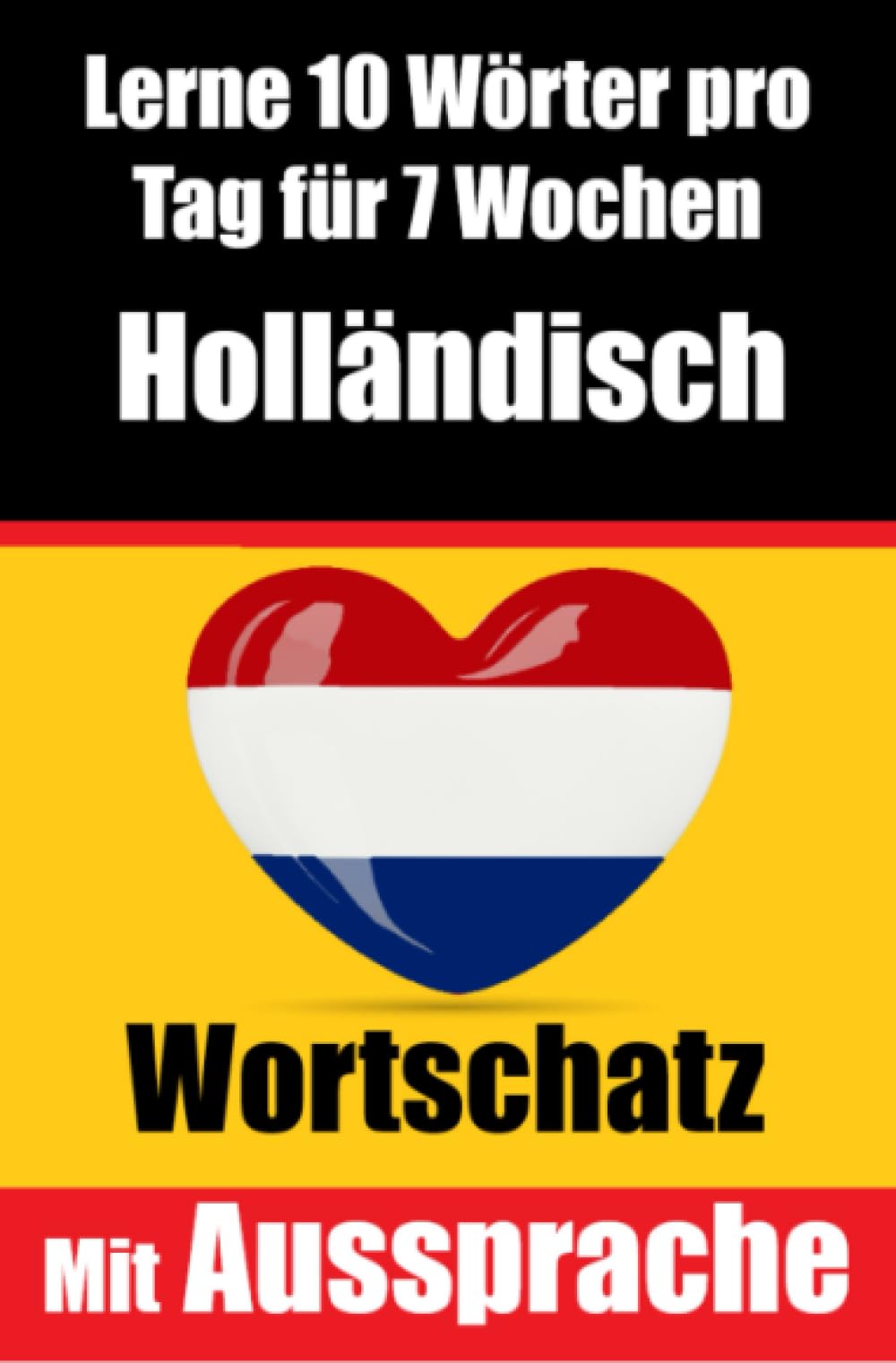 Niederländisch-Vokabeltrainer: Lernen Sie 7 Wochen lang täglich 10 Niederländische Wörter: Ein umfassender Sprachführer für Kinder und Anfänger zum ... | Lernen Sie die Niederländische Sprache Foreign Languages ​​& Dictionaries