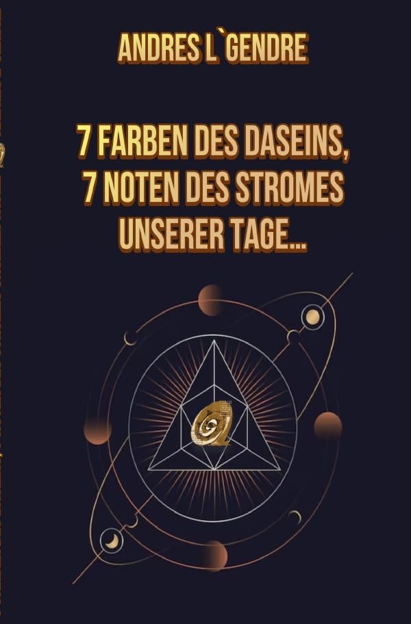 7 Farben des Daseins, 7 Noten des Stromes unserer Tage… Philosophy