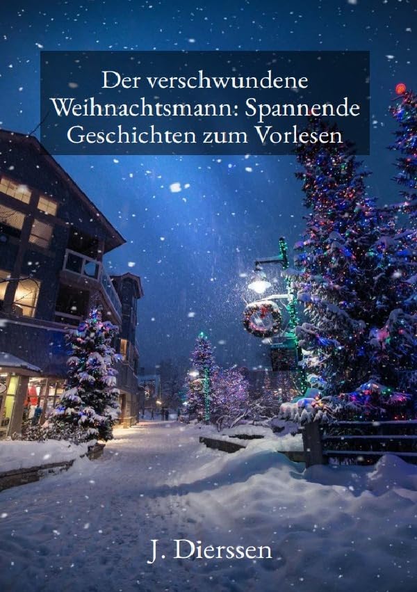 Der verschwundene Weihnachtsmann: Spannende Geschichten zum Vorlesen für Kinder Essays & Short Stories