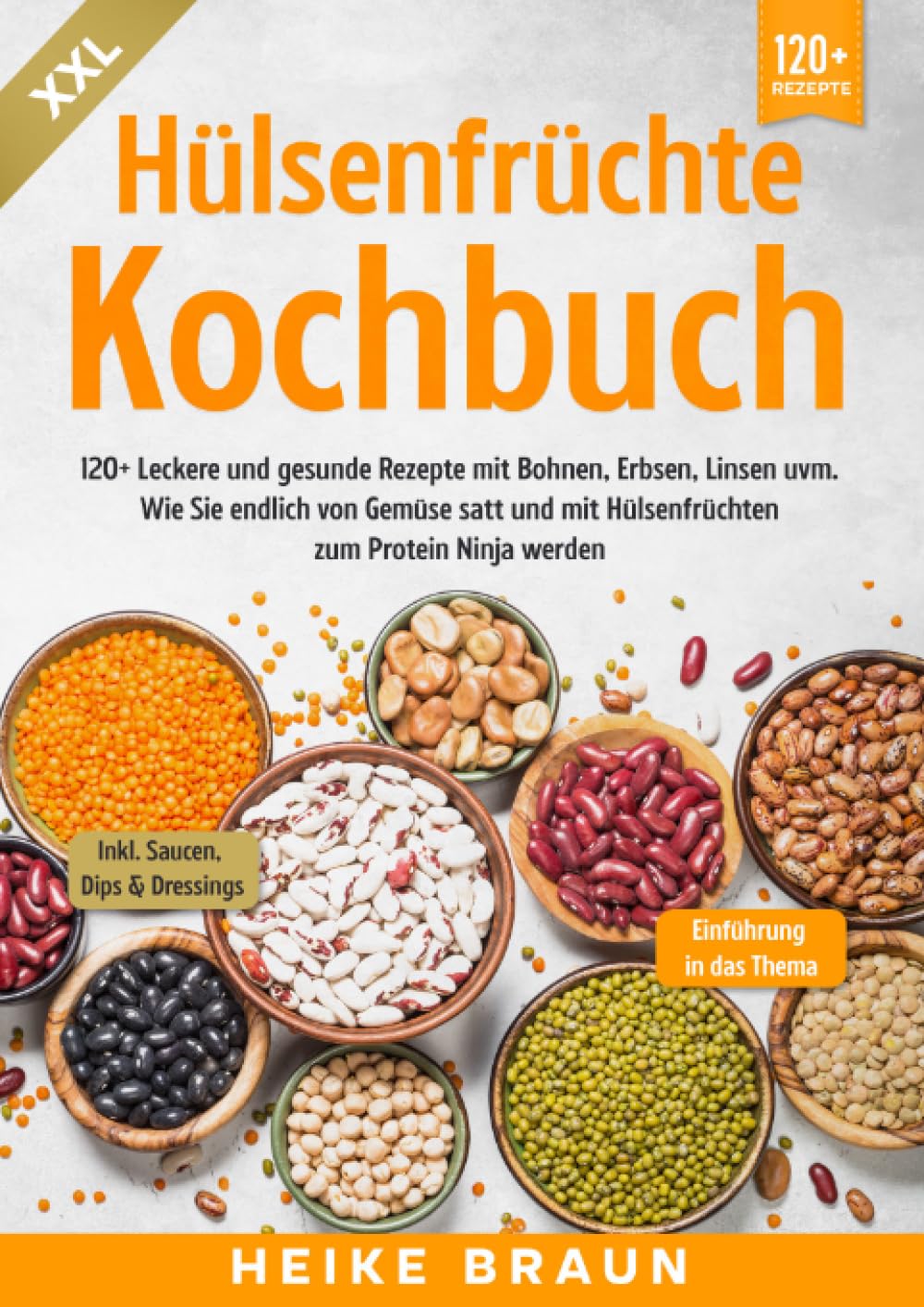 XXL Hülsenfrüchte Kochbuch: 120+ Leckere und gesunde Rezepte von Bohnen, Erbsen, Linsen uvm. Wie Sie endlich von Gemüse satt und mit Hülsenfrüchten zum Protein Ninja werden Leisure, Home & Garden