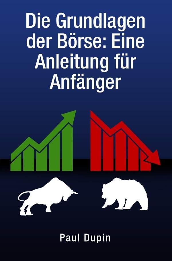 Die Grundlagen der Börse:: Eine Anleitung für Anfänger Business, Finance & Career
