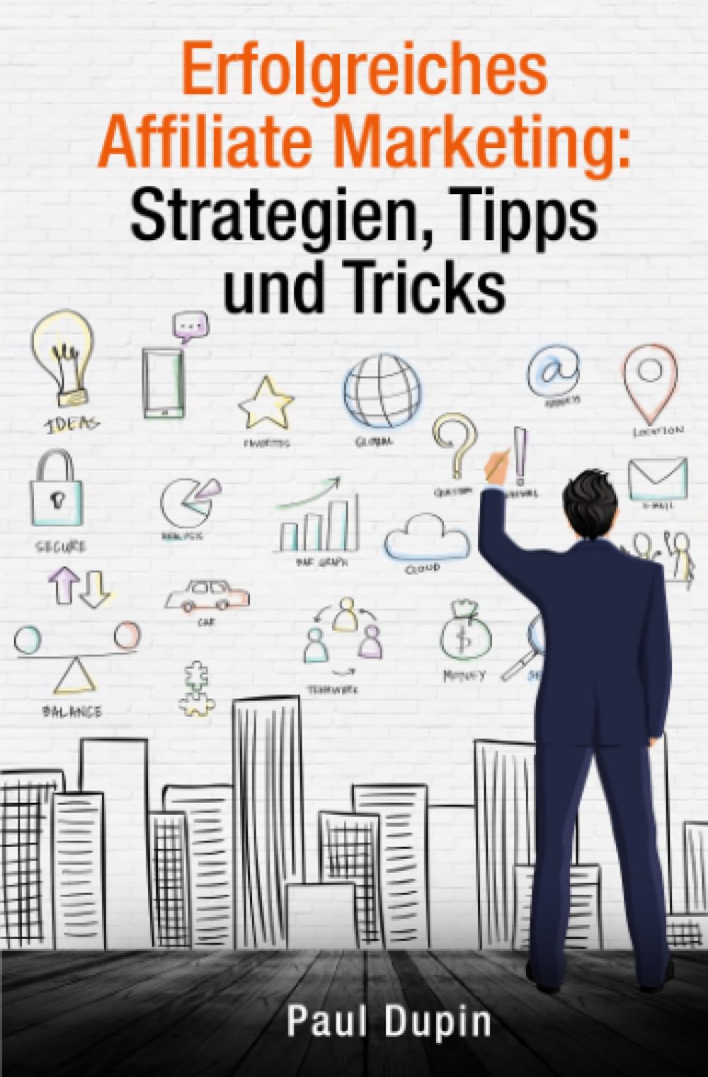 Erfolgreiches Affiliate Marketing:: Strategien, Tipps und Tricks Business, Finance & Career