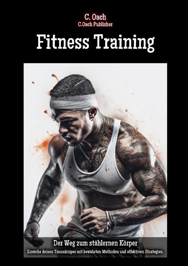 Fitness Training: Erreiche deinen Traumkörper mit bewährten Methoden und effektiven Strategien. Health, Nutrition & Fitness
