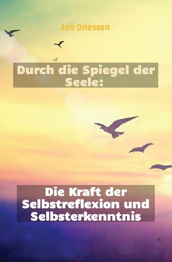 Lebensbalance finden: Ein ganzheitlicher Ansatz für persönliches Wohlbefinden / Durch die Spiegel der Seele: Die Kraft der Selbstreflexion und Selbsterkenntnis Business, Finance & Career